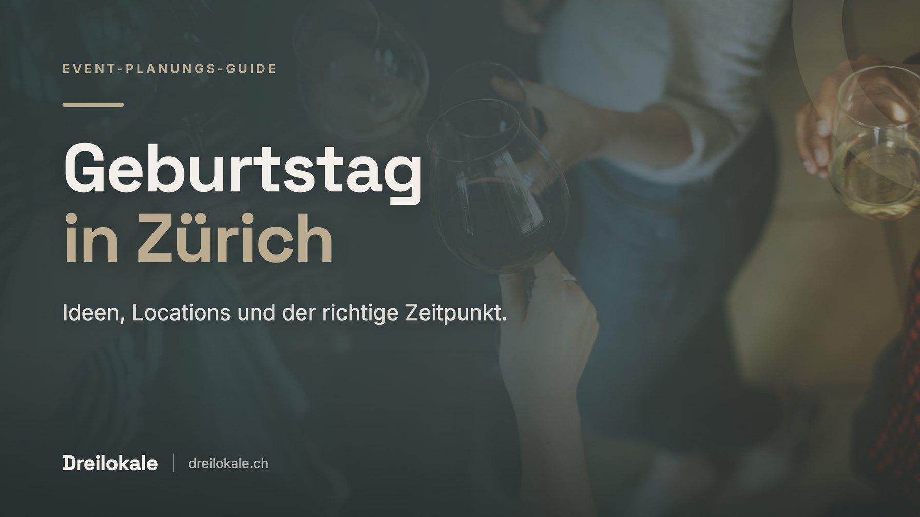 Geburtstag feiern in Zürich: Ideen & Locations