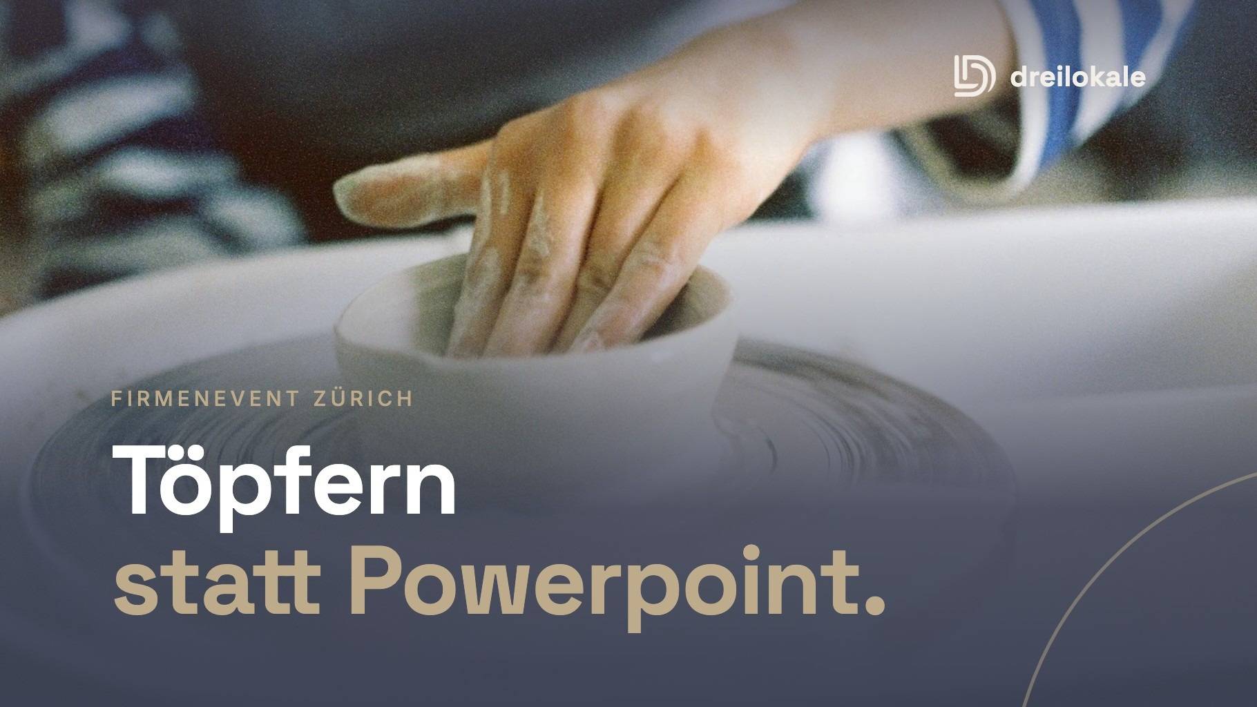 Töpfern als Firmenevent in Zürich: Teamevent mit Ton statt Powerpoint – Dreilokale Blog