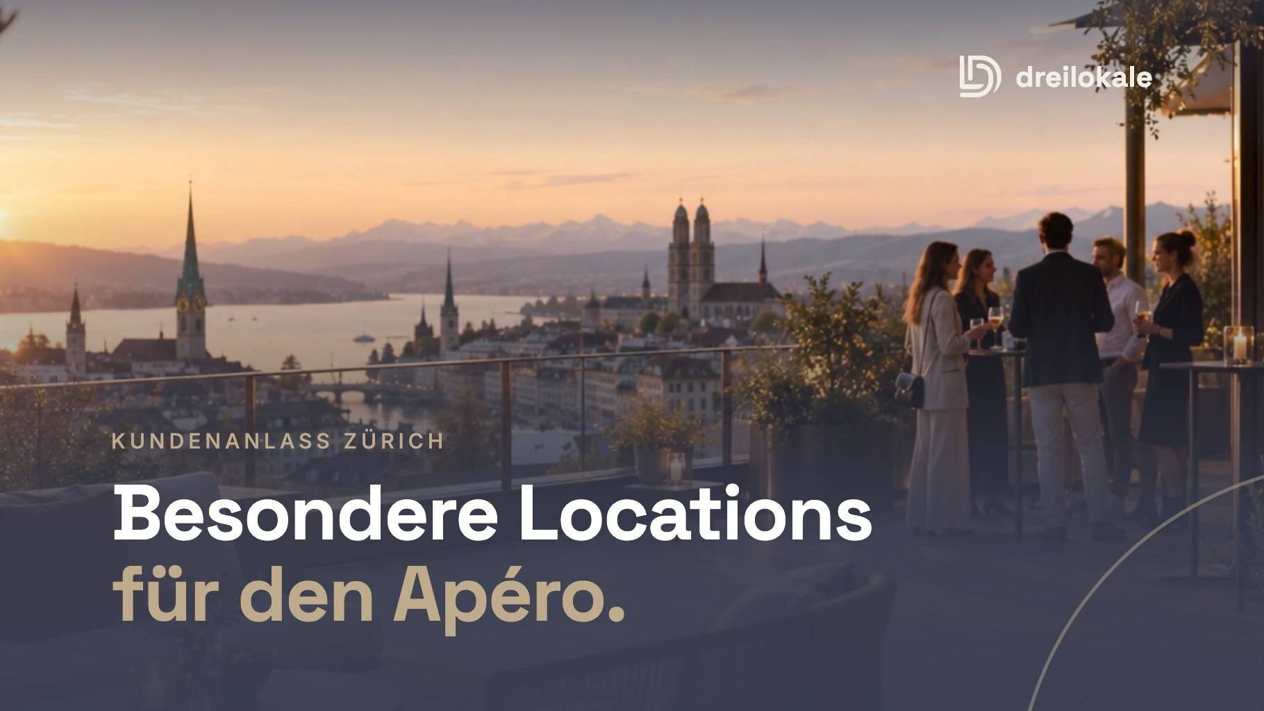 Besondere Eventlocations in Zürich für einen Kundenanlass mit Apéro – Dreilokale Blog