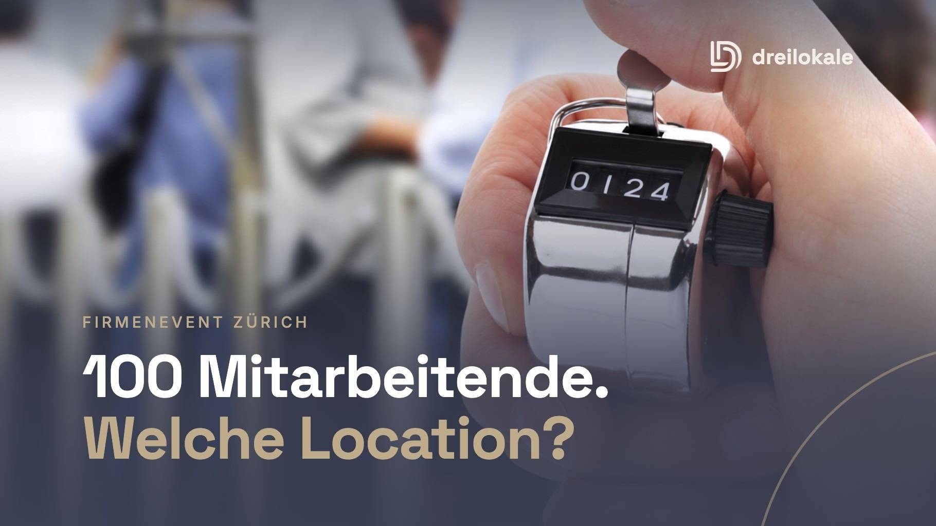 Firmenevent mit 100 Mitarbeitenden in Zürich: Location finden – Dreilokale Blog